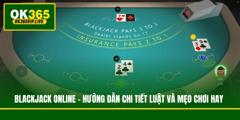 Blackjack Online - Hướng Dẫn Chi Tiết Luật Và Mẹo Chơi Hay
