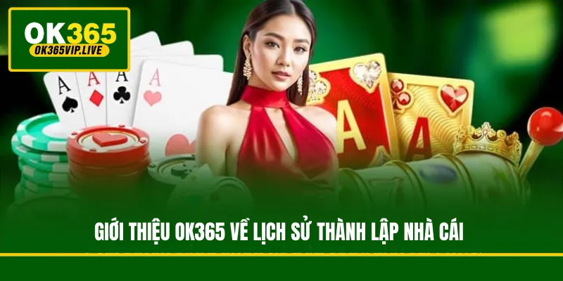 Giới thiệu OK365 về lịch sử thành lập nhà cái